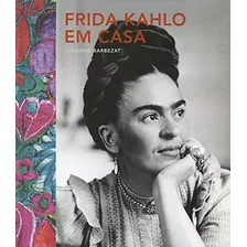 Frida Kahlo Em Casa, De Quarto Publishing. Editora Brasil Franchising Participações Ltda, Capa Dura Em Português, 2018
