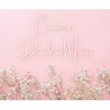 Canecas Personalizadas Dia Das Mães 