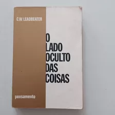 Livro O Lado Oculto Das Coisas - C. W. Leadbeater;