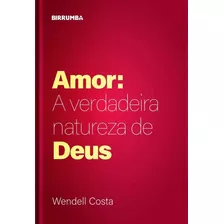 Livro Amor: A Verdadeira Natureza De Deus