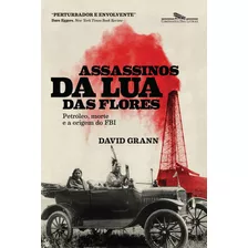 Assassinos Da Lua Das Flores: Petróleo, Morte E A Criação, De David Grann. Editora Companhia Das Letras - Grupo Cia Das Letras, Capa Mole Em Português