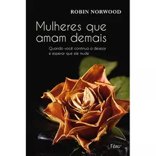 Mulheres Que Amam Demais, De Norwood, Robin. Editora Rocco L
