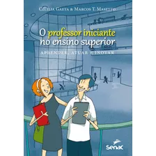 Professor Iniciante No Ensino Superior : Aprender, Atuar E Inovar, De Gaeta, Cecilia. Editora Serviço Nacional De Aprendizagem Comercial, Capa Mole Em Português, 2013