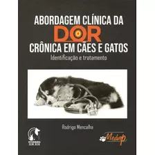 Abordagem Clínica Da Dor Crônica Em Cães E Gatos Identificação E Tratamento, De Rodrigo Mencalha. Editora Medvep, Capa Dura, Edição 1 Em Português, 2019
