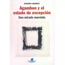 Agamben Y El Estado De Excepcion: Una Mirada Marxista, De Logiudice, Edgardo. Serie N/a, Vol. Volumen Unico. Editorial Herramienta, Tapa Blanda, Edición 1 En Español, 2007