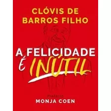 A Felicidade E Inutil