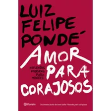 Amor Para Corajosos, De Pondé, Luiz Felipe. Editora Planeta Do Brasil, Capa Mole, Edição 1ª Edição - 2017 Em Português