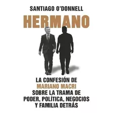 Hermano - Libro Santiago O' Donnell Confesión Mariano Macri