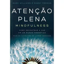 Atenção Plena - Mindfulness: Como Encontrar A Paz Em Um Mundo Frenético, De Penman, Danny. Editorial Gmt Editores Ltda., Tapa Mole En Português, 2015