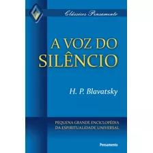 A Voz Do Silêncio: Pequena Grande Enciclopédia Da Espiritualidade Universal, De Blavatsky, H. P.. Editora Pensamento-cultrix Ltda., Capa Mole Em Português, 2010