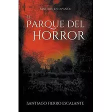El Parque Del Horror - Santiago Fierro Escalante (paperba...