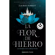 Libro La Flor De Hierro. Las Cronicas De La Bruja Negra 2