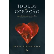 Ídolos Do Coração Edição Revisadada E Atualizada, De Elyse Fitzpatrick. Editora Vida Nova, Capa Mole Em Português