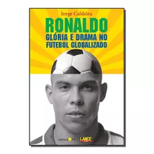 Ronaldo Gloria E Drama No Futebol - Caldeira, Jorge