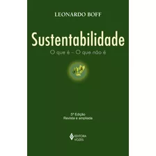 Sustentabilidade: O Que É - O Que Não É, De Boff, Leonardo. Editora Vozes Ltda., Capa Mole Em Português, 2016