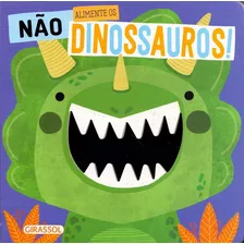 Não Alimente Os Dinossauruos!