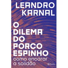 O Dilema Do Porco-espinho: Como Encarar A Solidão, De Karnal, Leandro. Editorial Editora Planeta Do Brasil Ltda., Tapa Mole En Português, 2018