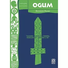 Livro Ogum - Caçador, Agricultor, Ferreiro, Trabalhador, Guerreiro E Rei - Editora Pallas