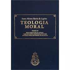 Teologia Moral Volume Iv Dos Preceitos Da Igreja, Dos Preceitos Particulares E Do Método Para Discernir Os Pecados