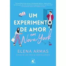 Um Experimento De Amor Em Nova York: 1, De Elena Armas. Série 1, Vol. 1. Editora Arqueiro, Capa Mole, Edição 1 Em Português, 2023