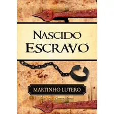 Nascido Escravo | Martinho Lutero | Envio Em 24h