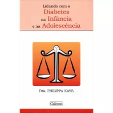 Lidando Com O Diabetes Na Infância E Na Adolescência, De Dra. Philippa Kaye. Editora Galenus Em Português