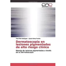 Libro: Dermatoscopia En Lesiones Pigmentadas De Alto Riesgo