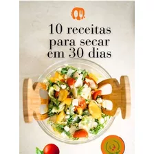 10 Receitas Para Secar Em 30 Dias 