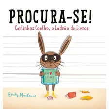 Procura-se! Carlinhos Coelho - O Ladrão De Livros, De Mackenzie, Emily. Série Contos E Cores Vergara & Riba Editoras, Capa Dura Em Português, 2015