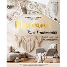 Libro: Macramé Para Principiantes: Anudado Creativo Para Una