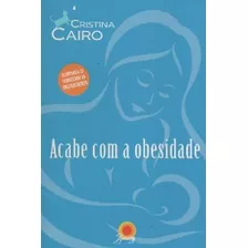 Livro Acabe Com A Obesidade - Cairo, Cristina [2014]