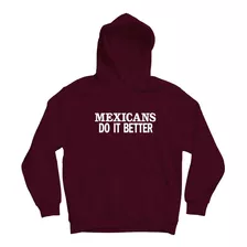 Mexicans Do It Better Sudadera Hoodie Los Mexicanos Lo Hacen