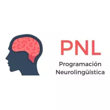 Programación Neuro Lingüística Pnl Guia Completa