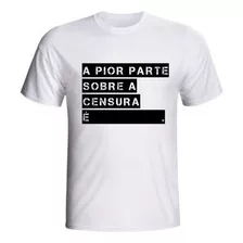 Camiseta A Pior Parte Sobre A Censura É Censurado