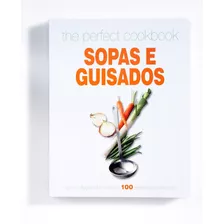 The Perfect Cookbook Sopas E Guisados, De Vários Autores. Editora Paisagem Distribuidora De Livros Ltda., Capa Mole Em Português, 2012