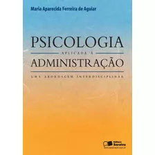 Psicologia Aplicada À Administração, De Aguiar, Maria Aparecida Ferreira. Editora Saraiva Educação S. A., Capa Mole Em Português, 2010