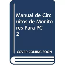 Libro Manual De Circuito De Monitores Para Pc Nº2 De Jorge C