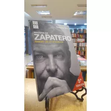 Madera De Zapatero: Retrato De Un Presidente