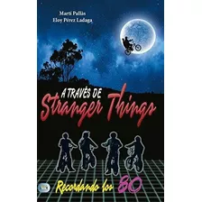 A Través De Stranger Things: Recordando Los 80 (redbook)