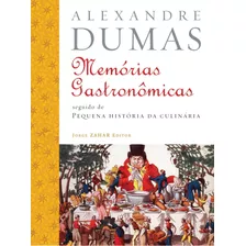 Memórias Gastronômicas De Todos Os Tempos: Seguido De Pequena História Da Culinária, De Dumas, Alexandre. Editora Schwarcz Sa, Capa Mole Em Português, 2005