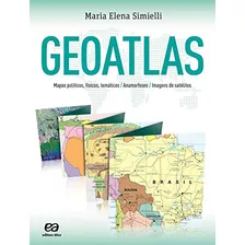 Geoatlas: Mapas Políticos, Físicos, Temáticos, Anamorfoses E Imagens De Satélites + Geoatlas Básico De Maria Elena Simielli Pela Ática (2018)