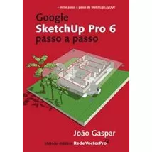 Livro Google Sketchup Pro 6. Passo A Passo - Gaspar, João [2008]