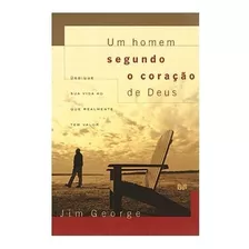 Um Homem Segundo O Coração De Deus: Dedique Sua Vida Ao Que Realmente Tem Valor, De George, Jim. Editora Hagnos Ltda, Capa Mole, Edição 2003 Em Português, 2003