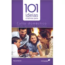 101 Ideias Criativas Para O Culto Doméstico, De Merkh, David J.. Editora Hagnos Ltda, Capa Mole Em Português, 2015