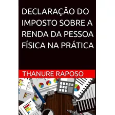 Declaração Do Imposto Sobre A Renda Da Pessoa Física Na Prática, De Thanure Raposo. Série Não Aplicável, Vol. 1. Editora Clube De Autores, Capa Mole, Edição 1 Em Português, 2022