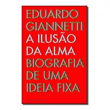 Ilusao Da Alma, A - Biografia De Uma Ideia Fixa