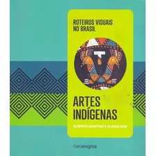 Artes Indígenas - Roteiros Visuais No Brasil-vol.1