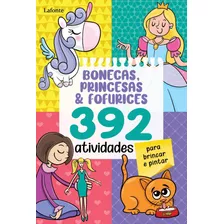 Bonecas, Princesas & Fofurices - 392 Atividades Para Brincar E Pintar, De Lafonte, A. Editora Lafonte Ltda, Capa Mole Em Português, 2021