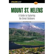 A Falconguide® To Mount St Helens A Guide To Exploring The 