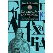 Da Criaçao Do Mundo E Outros Escritos, De Alexandria, Fílon De. Editora Filocalia, Capa Mole, Edição 1ª Edição - 2016 Em Português